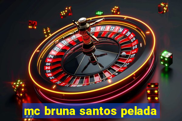 mc bruna santos pelada